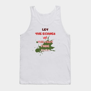 let the echoes of the Past fade away. Tank Top